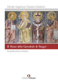 Il museo della cattedrale di Anagni. La guida storico artistica