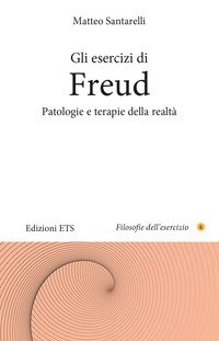 Gli esercizi di Freud. Patologie e terapie della realtà