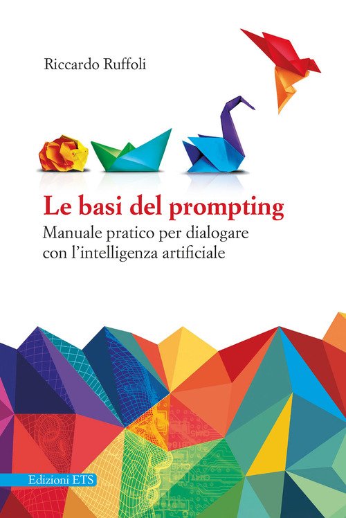 Le basi del prompting. Manuale pratico per dialogare con l'intelligenza artificiale
