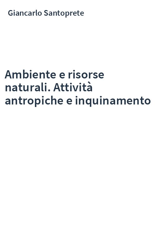 Ambiente e risorse naturali. Attività antropiche e inquinamento