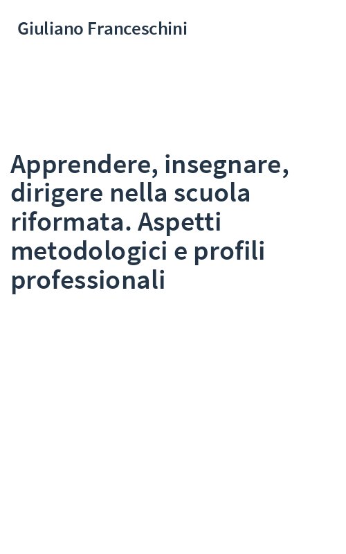 Apprendere, insegnare, dirigere nella scuola riformata. Aspetti metodologici e profili professionali
