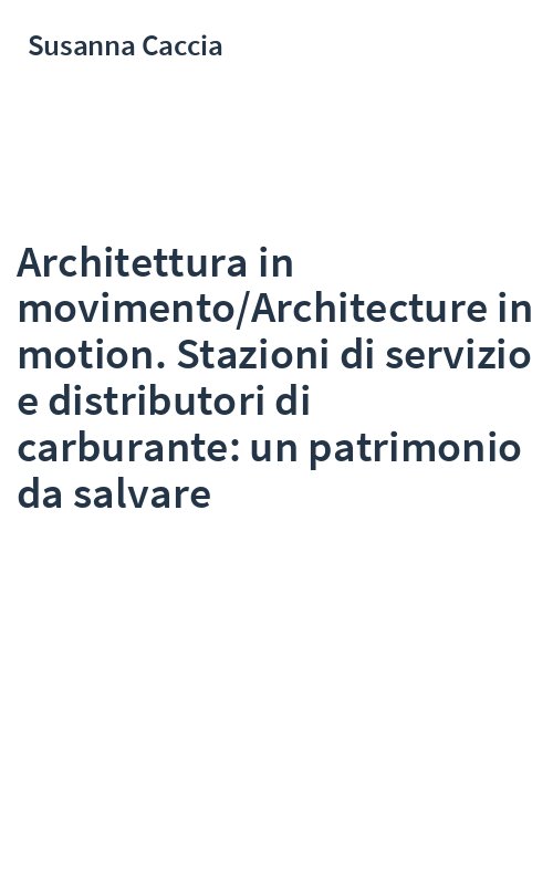Architettura in movimento/Architecture in motion. Stazioni di servizio e distributori di carburante: un patrimonio da salvare