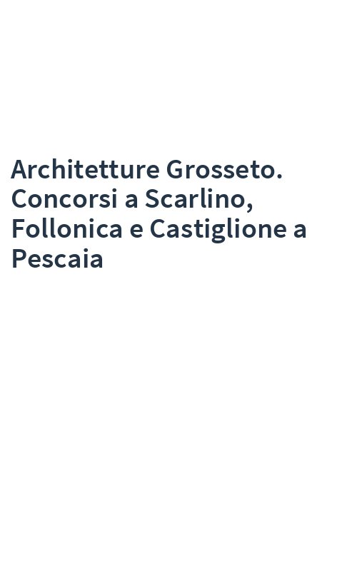Architetture Grosseto. Concorsi a Scarlino, Follonica e Castiglione a Pescaia