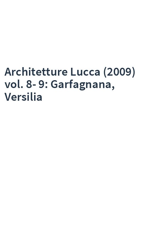 Architetture Lucca (2009) vol. 8-9: Garfagnana, Versilia