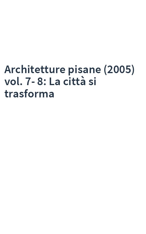Architetture pisane (2005) vol. 7-8: La città si trasforma