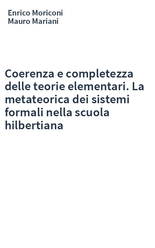 Coerenza e completezza delle teorie elementari. La metateorica dei sistemi formali nella scuola hilbertiana