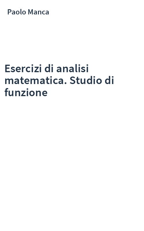 Esercizi di analisi matematica. Studio di funzione