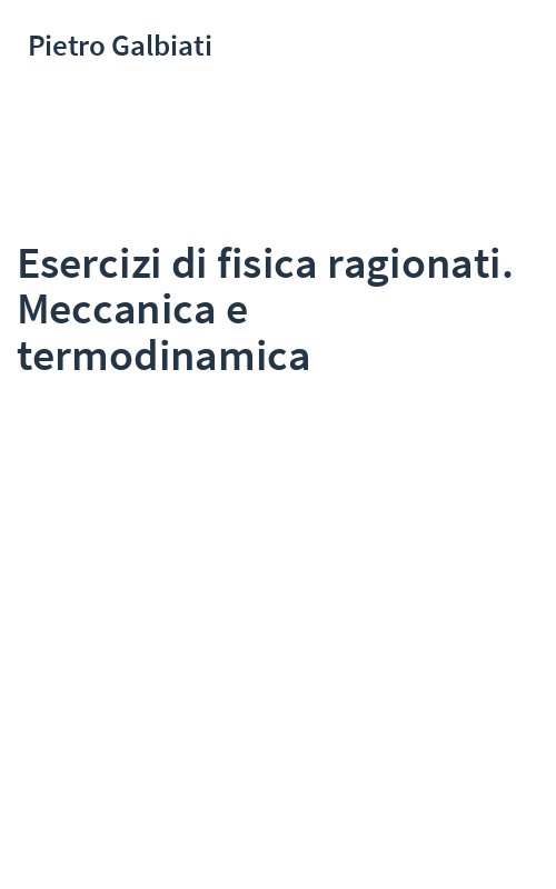 Esercizi di fisica ragionati. Meccanica e termodinamica