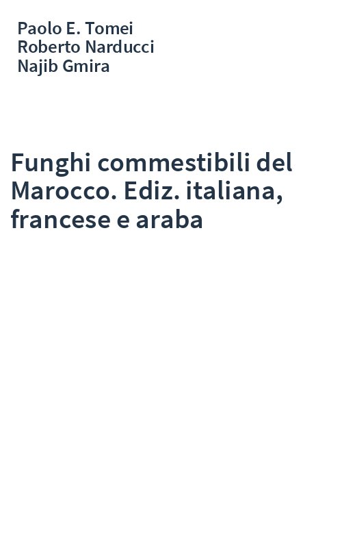 Funghi commestibili del Marocco. Ediz. italiana, francese e araba