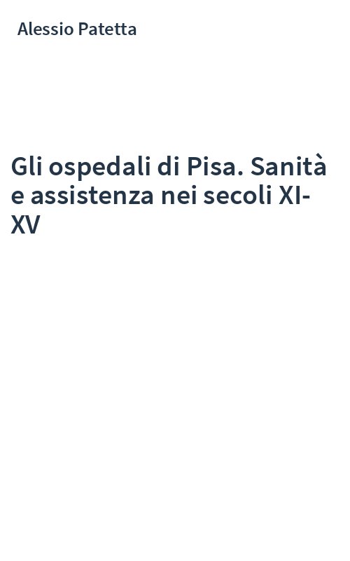 Gli ospedali di Pisa. Sanità e assistenza nei secoli XI-XV