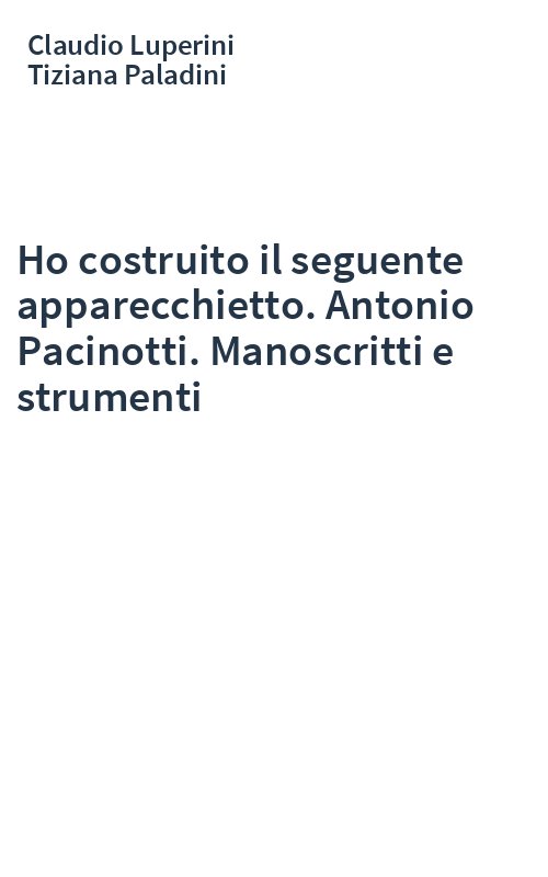 Ho costruito il seguente apparecchietto. Antonio Pacinotti. Manoscritti e strumenti