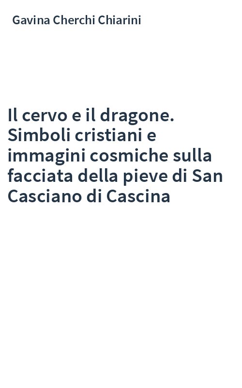 Il cervo e il dragone. Simboli cristiani e immagini cosmiche sulla facciata della pieve di San Casciano di Cascina