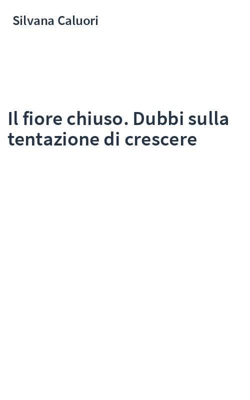 Il fiore chiuso. Dubbi sulla tentazione di crescere