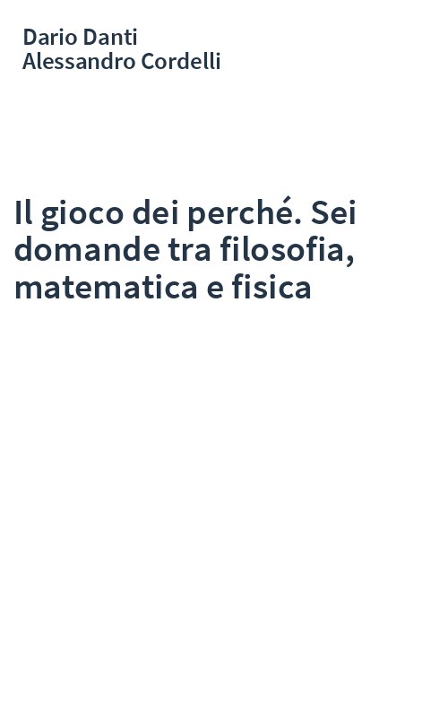 Il gioco dei perché. Sei domande tra filosofia, matematica e fisica