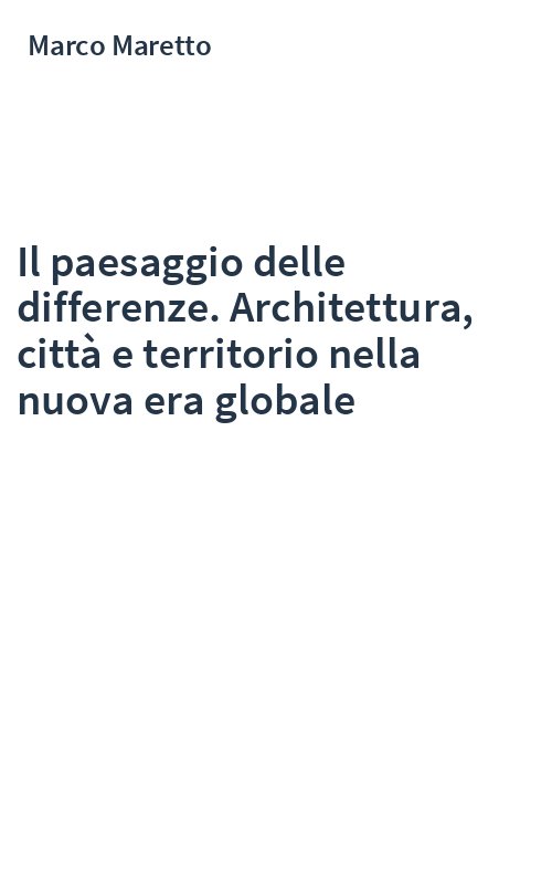 Il paesaggio delle differenze. Architettura, città e territorio nella nuova era globale