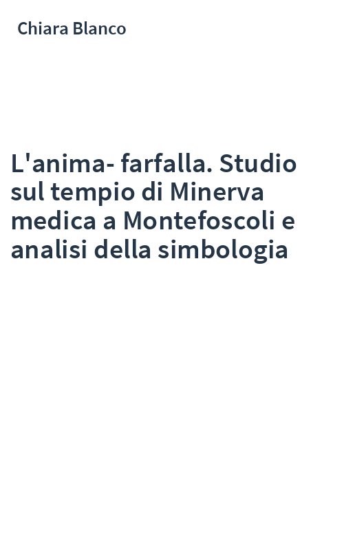 L'anima-farfalla. Studio sul tempio di Minerva medica a Montefoscoli e analisi della simbologia