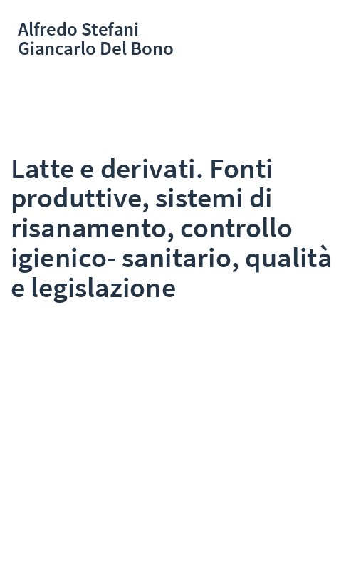 Latte e derivati. Fonti produttive, sistemi di risanamento, controllo igienico-sanitario, qualità e legislazione