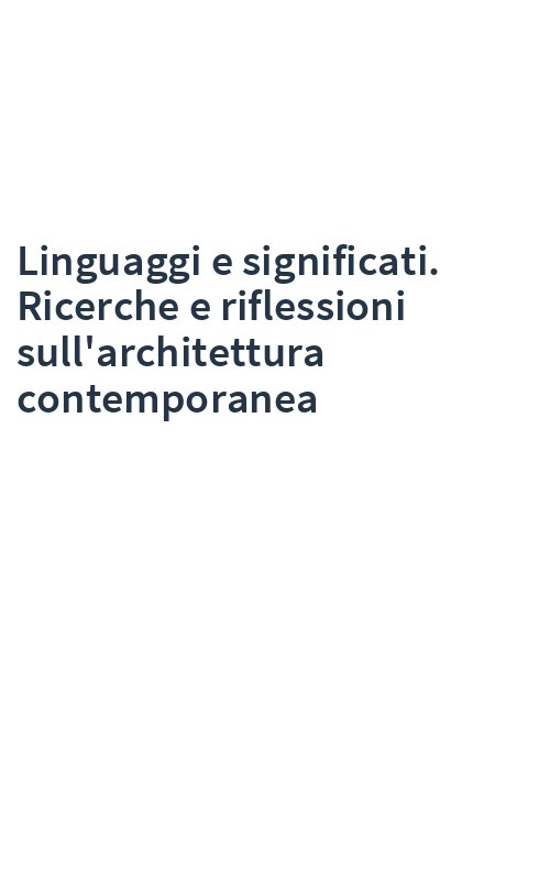 Linguaggi e significati. Ricerche e riflessioni sull'architettura contemporanea