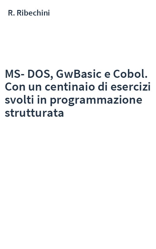 MS-DOS, GwBasic e Cobol. Con un centinaio di esercizi svolti in programmazione strutturata