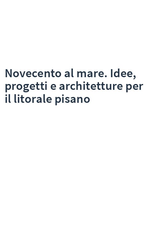 Novecento al mare. Idee, progetti e architetture per il litorale pisano