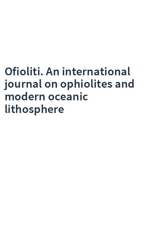 Ofioliti. An international journal on ophiolites and modern oceanic lithosphere