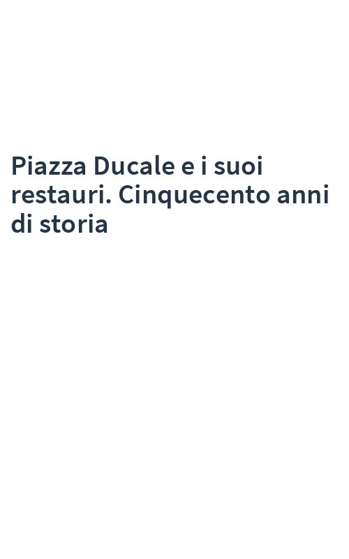 Piazza Ducale e i suoi restauri. Cinquecento anni di storia