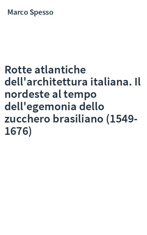 Rotte atlantiche dell'architettura italiana. Il nordeste al tempo dell'egemonia dello zucchero brasiliano (1549-1676)