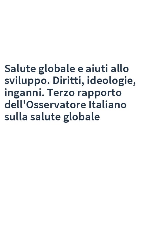 Salute globale e aiuti allo sviluppo. Diritti, ideologie, inganni. Terzo rapporto dell'Osservatore Italiano sulla salute globale