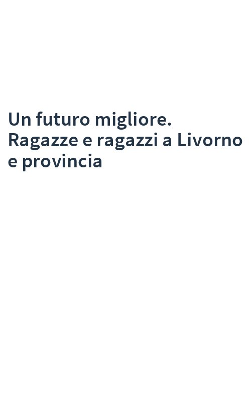 Un futuro migliore. Ragazze e ragazzi a Livorno e provincia