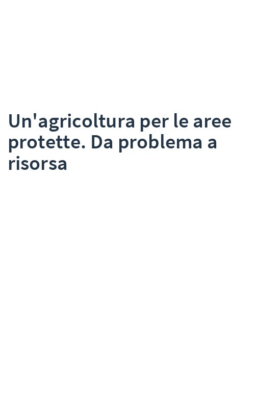 Un'agricoltura per le aree protette. Da problema a risorsa