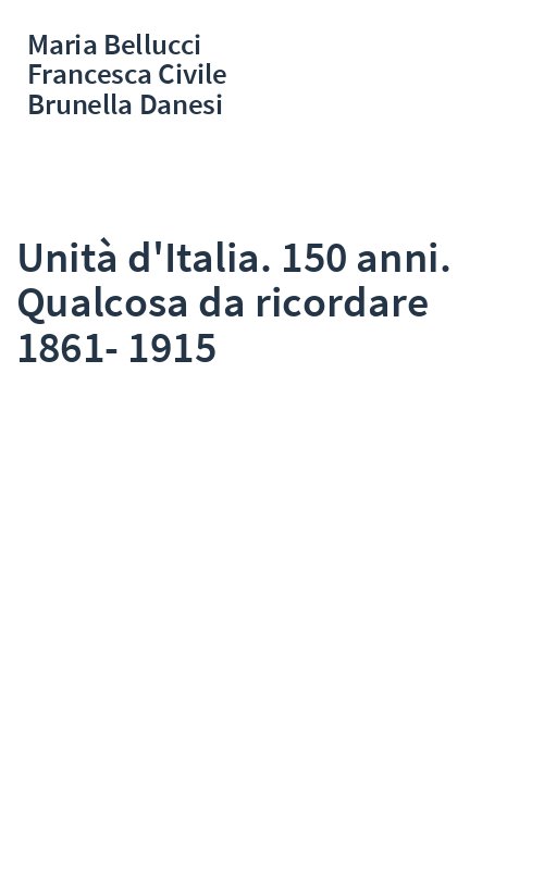Unità d'Italia. 150 anni. Qualcosa da ricordare 1861-1915