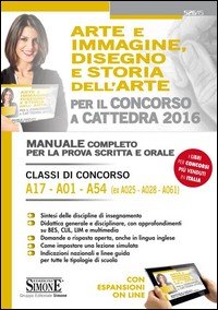 Arte e immagine, disegno e storia dell'arte per il concorso a cattedra. Classi di concorso A17, A01, A54 (ex A025, A028, A061). Manuale... Con espansione online