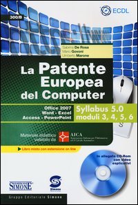 La patente europea del computer. Office 2007, Word-Excel, Access-PowerPoint. Syllabus 5.0 moduli 3, 4, 5, 6