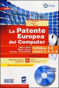 La patente europea del computer. Office 2010, Word, Excel, Access, PowerPoint. Syllabus 5.0 moduli 3, 4, 5, 6