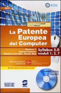 La patente europea del computer. Windows 7, Internet Explorer, Windows Live Mail-Google Mail. Syllabus 5.0 moduli 1, 2, 7