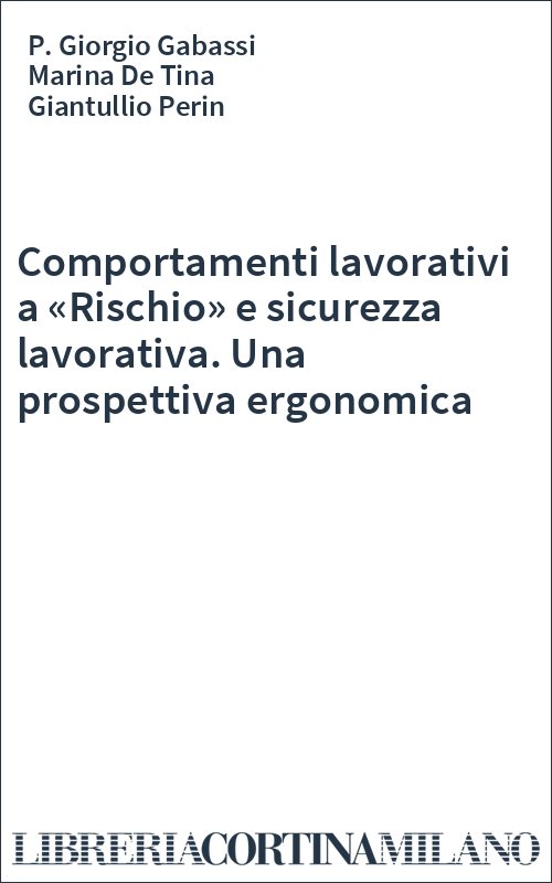Comportamenti lavorativi a «Rischio» e sicurezza lavorativa. Una prospettiva ergonomica