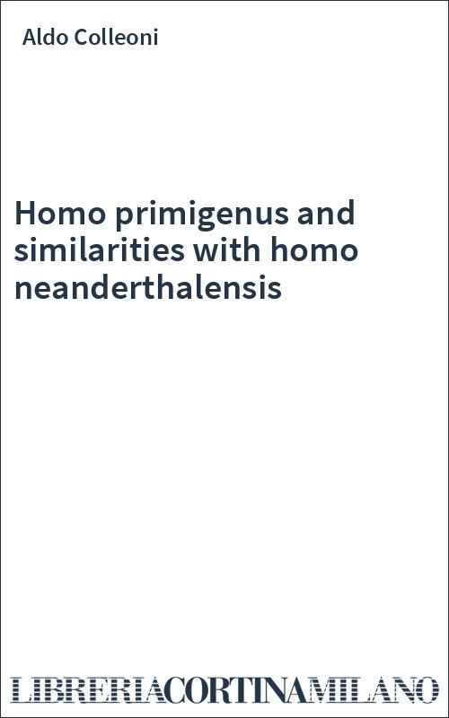 Homo primigenus and similarities with homo neanderthalensis