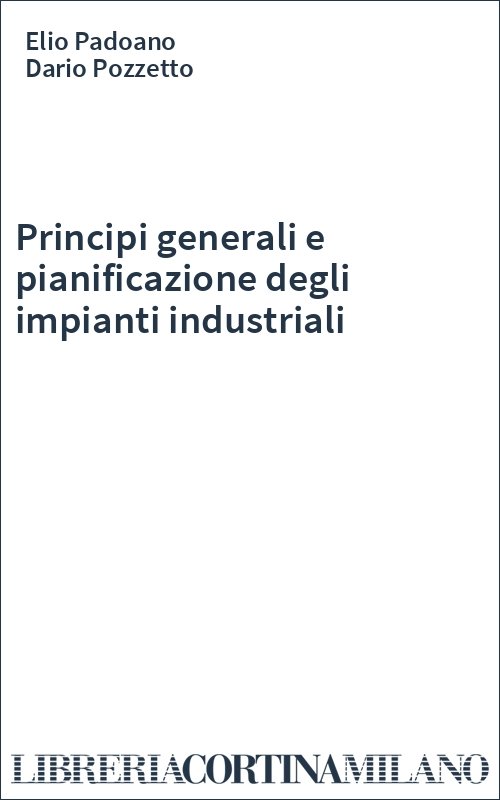 Principi generali e pianificazione degli impianti industriali