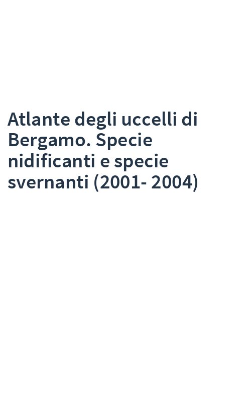 Atlante degli uccelli di Bergamo. Specie nidificanti e specie svernanti (2001-2004)