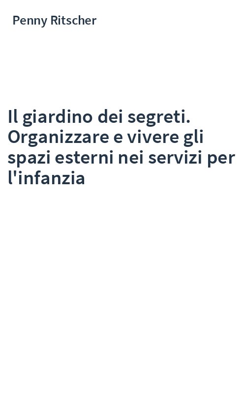 Il giardino dei segreti. Organizzare e vivere gli spazi esterni nei servizi per l'infanzia