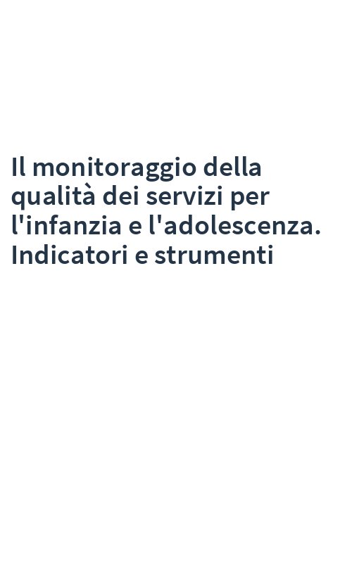 Il monitoraggio della qualità dei servizi per l'infanzia e l'adolescenza. Indicatori e strumenti