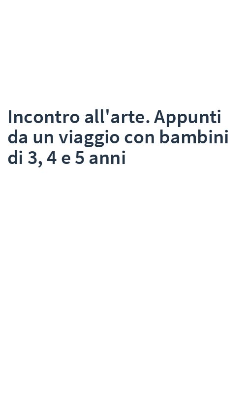 Incontro all'arte. Appunti da un viaggio con bambini di 3, 4 e 5 anni