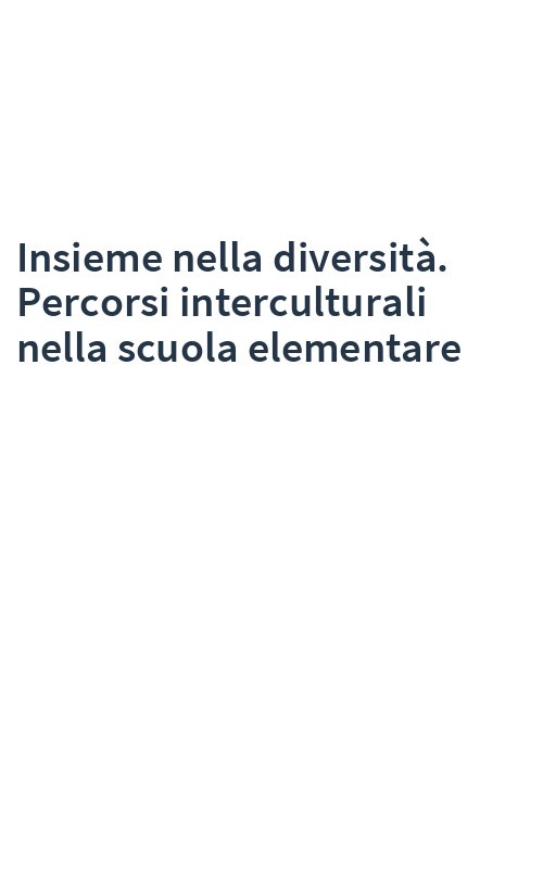 Insieme nella diversità. Percorsi interculturali nella scuola elementare
