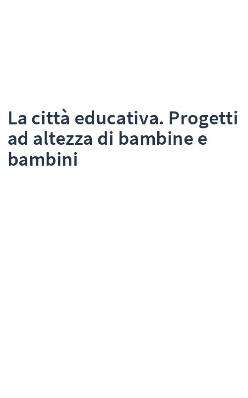 La città educativa. Progetti ad altezza di bambine e bambini