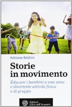 Storie in movimento. Educare i bambini a una sana e divertente attività fisica e di gruppo