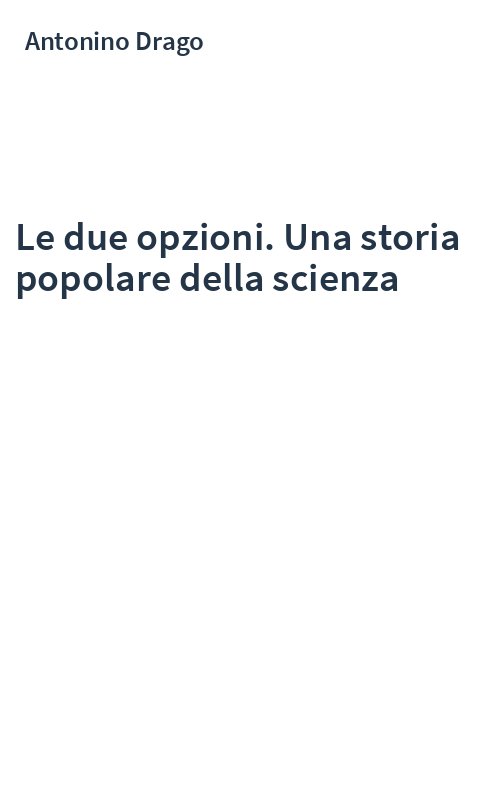 Le due opzioni. Una storia popolare della scienza