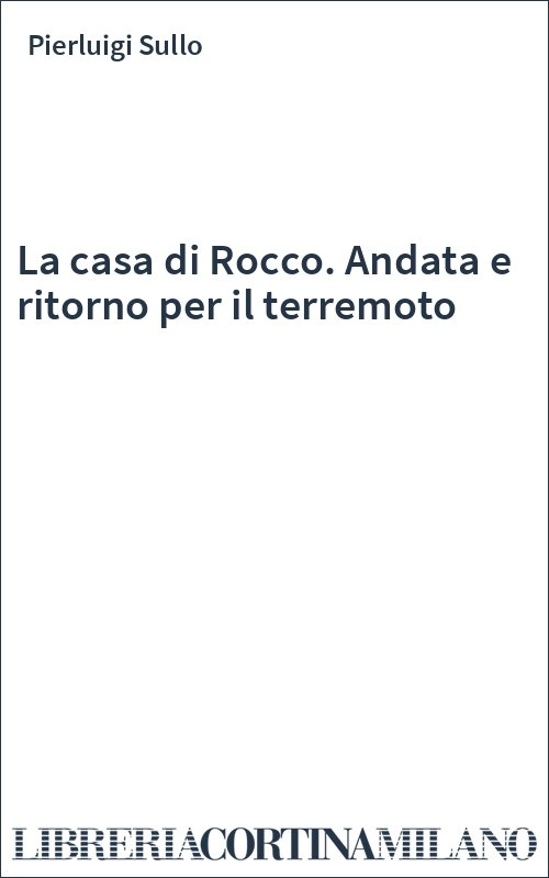 La casa di Rocco. Andata e ritorno per il terremoto