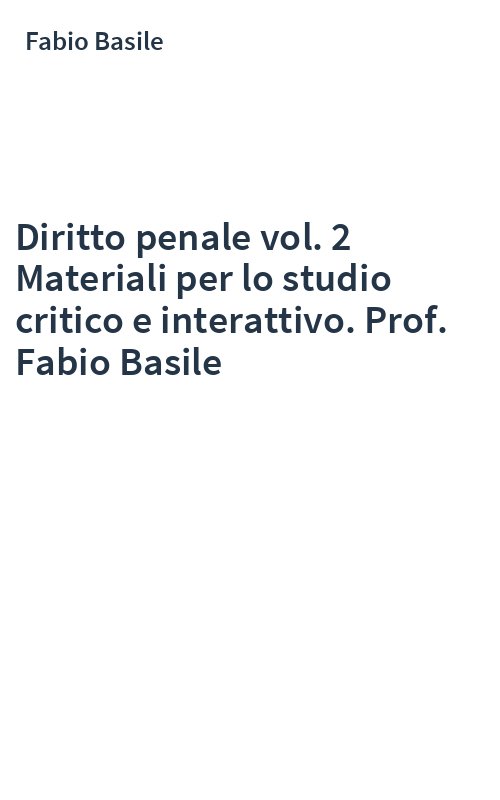 Diritto penale vol. 2 Materiali per lo studio critico e interattivo. Prof. Fabio Basile