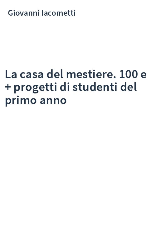 La casa del mestiere. 100 e + progetti di studenti del primo anno