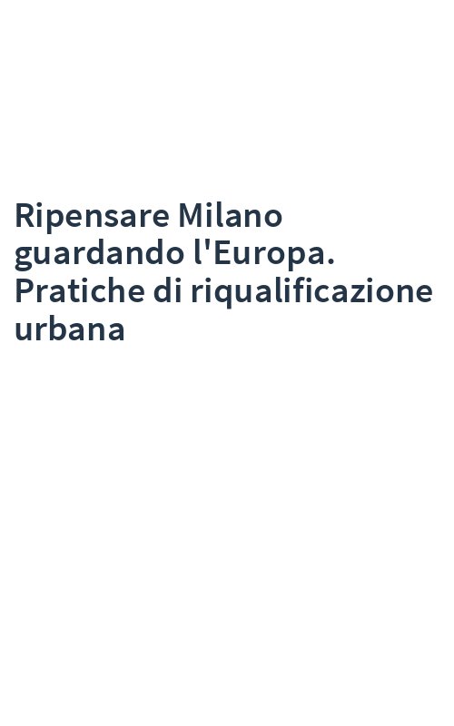 Ripensare Milano guardando l'Europa. Pratiche di riqualificazione urbana